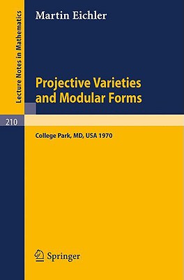 Projective Varieties and Modular Forms: Course Given at the University of Maryland, Spring 1970