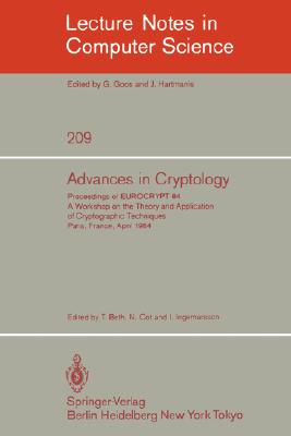 Advances in Cryptology : Proceedings of EUROCRYPT 84. A Workshop on the Theory and Application of Cryptographic Techniques - Paris, France, April 9-11