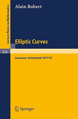 Elliptic Curves: Notes from Postgraduate Lectures Given in Lausanne 1971/72
