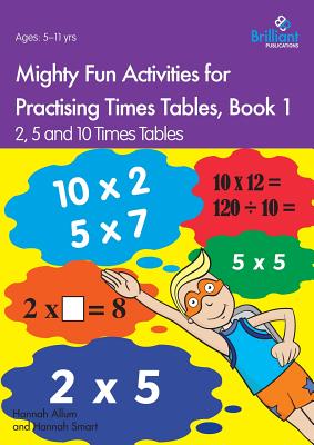 Mighty Fun Activities for Practising Times Tables, Book 1: 2, 5 and 10 Times Tables