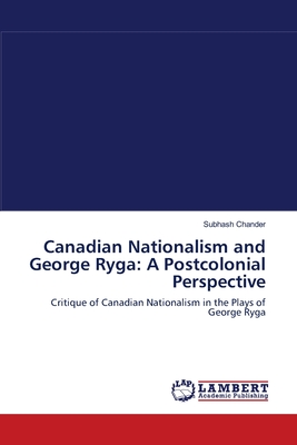 غلاف كتاب Canadian Nationalism and George Ryga:   A Postcolonial Perspective