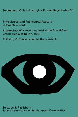 Physiological and Pathological Aspects of Eye Movements : Proceedings of a Workshop held at the Pont d