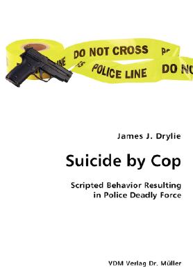غلاف كتاب Suicide by Cop- Scripted Behavior Resulting in Police Deadly Force