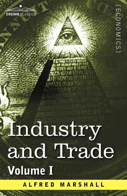 Industry and Trade: Volume I