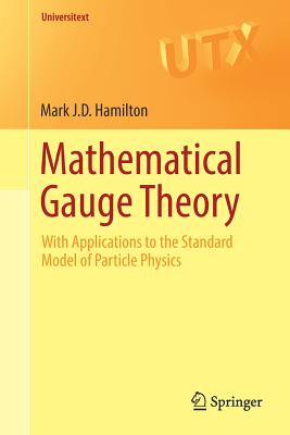 Mathematical Gauge Theory : With Applications to the Standard Model of Particle Physics