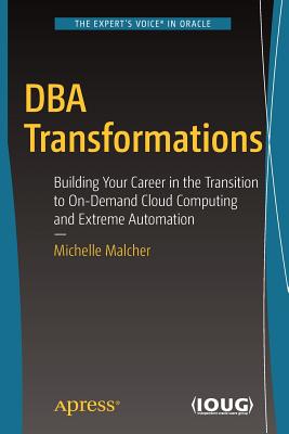 DBA Transformations : Building Your Career in the Transition to On-Demand Cloud Computing and Extreme Automation