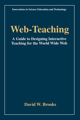 Web-Teaching : A Guide to Designing Interactive Teaching for the World Wide Web