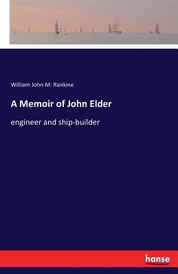 غلاف كتاب A Memoir of John Elder:engineer and ship-builder