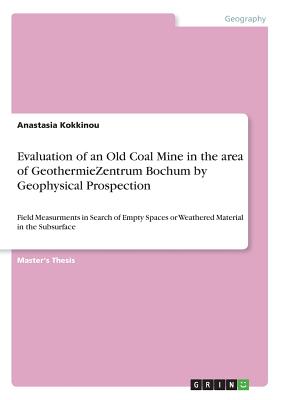 Evaluation of an Old Coal Mine in the area of GeothermieZentrum Bochum by Geophysical Prospection:Field Measurments in Search of Empty Spaces or Weath