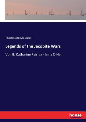 غلاف كتاب Legends of the Jacobite Wars:Vol. II: Katharine Fairfax - Isma O'Neil