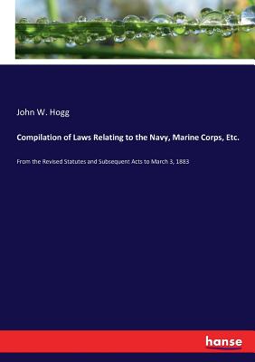 غلاف كتاب Compilation of Laws Relating to the Navy, Marine Corps, Etc.:From the Revised Statutes and Subsequent Acts to March 3, 1883