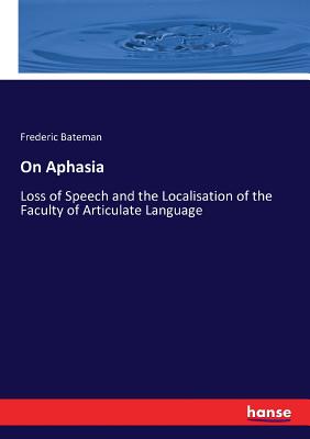 On Aphasia:Loss of Speech and the Localisation of the Faculty of Articulate Language