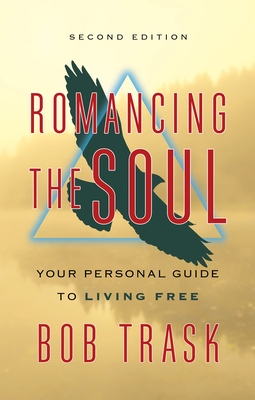 Romancing the Soul : Your Personal Guide to Living Free