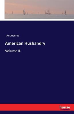American Husbandry:Volume II.