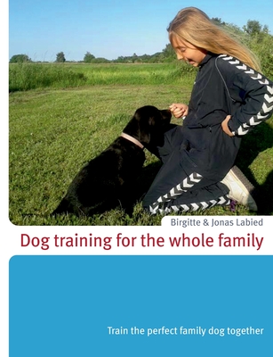 Dog training for the whole family:Train the perfect family dog together