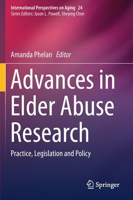 Advances in Elder Abuse Research : Practice, Legislation and Policy