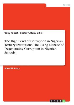 The High Level of Corruption in Nigerian Tertiary Institutions. The Rising Menace of Degenerating Corruption in Nigerian Schools