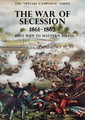 THE SPECIAL CAMPAIGN SERIES: THE WAR OF SECESSION 1861-1862: Bull Run To Malvern Hill