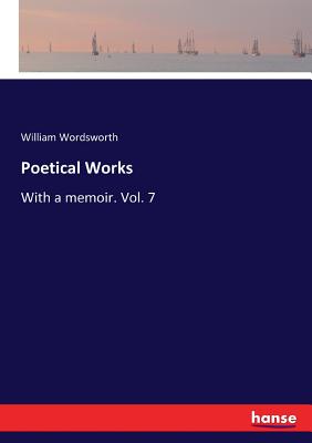 Poetical Works:With a memoir. Vol. 7