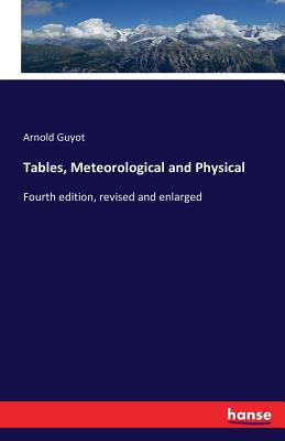 Tables, Meteorological and Physical:Fourth edition, revised and enlarged