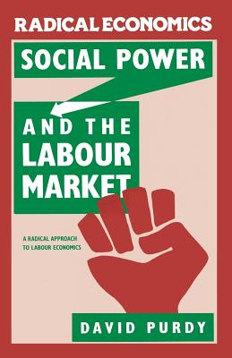 Social Power and the Labour Market : A Radical Approach to Labour Economics