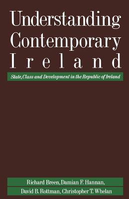 Understanding Contemporary Ireland : State, Class and Development in the Republic of Ireland