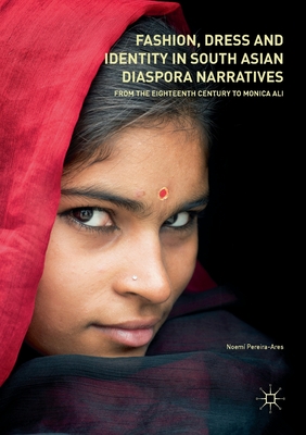 Fashion, Dress and Identity in South Asian Diaspora Narratives : From the Eighteenth Century to Monica Ali