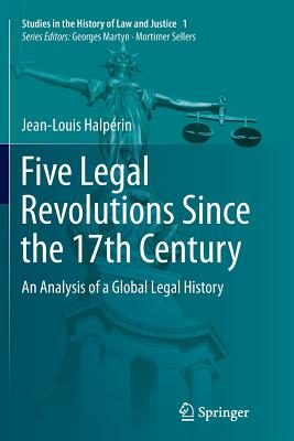 Five Legal Revolutions Since the 17th Century : An Analysis of a Global Legal History