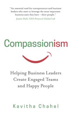 Compassionism: Helping Business Leaders Create Engaged Teams and Happy People