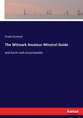 غلاف كتاب The Witmark Amateur Minstrel Guide:and burnt cork encyclopedia