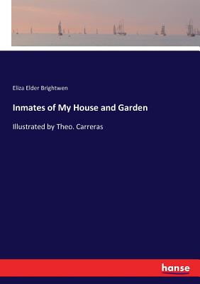 غلاف كتاب Inmates of My House and Garden:Illustrated by Theo. Carreras