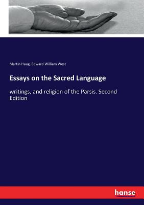 Essays on the Sacred Language:writings, and religion of the Parsis. Second Edition