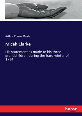 Micah Clarke:His statement as made to his three grandchildren during the hard winter of 1734