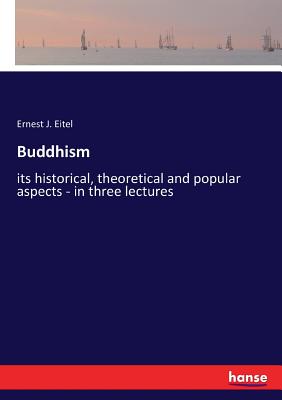 غلاف كتاب Buddhism:its historical, theoretical and popular aspects - in three lectures