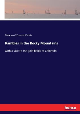 Rambles in the Rocky Mountains:with a visit to the gold fields of Colorado