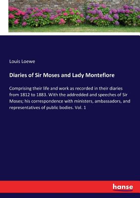 غلاف كتاب Diaries of Sir Moses and Lady Montefiore :Comprising their life and work as recorded in their diaries from 1812 to 1883. With the addredded and speech