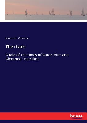 غلاف كتاب The rivals:A tale of the times of Aaron Burr and Alexander Hamilton