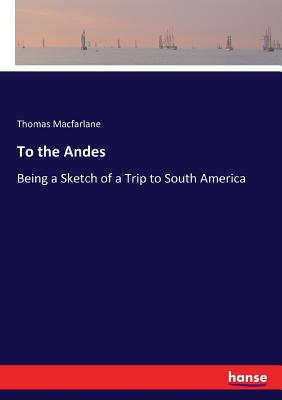 To the Andes:Being a Sketch of a Trip to South America