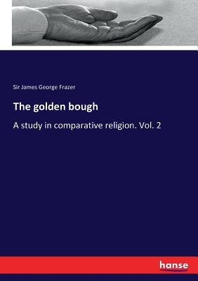 The golden bough:A study in comparative religion. Vol. 2