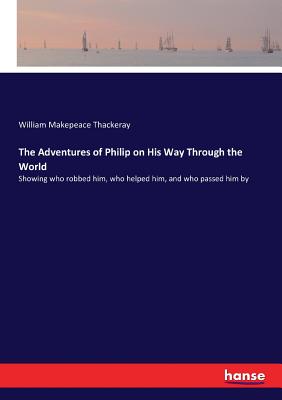 The Adventures of Philip on His Way Through the World:Showing who robbed him, who helped him, and who passed him by