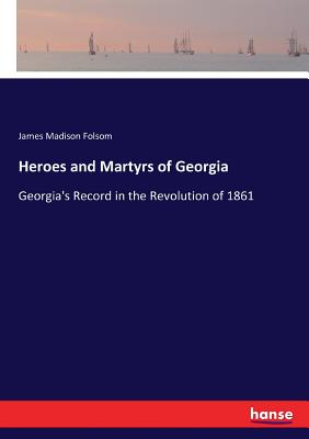 غلاف كتاب Heroes and Martyrs of Georgia:Georgia's Record in the Revolution of 1861