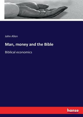 Man, money and the Bible:Biblical economics