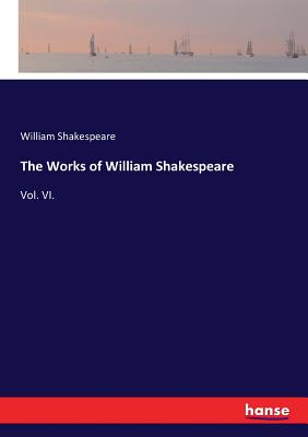 The Works of William Shakespeare:Vol. VI.