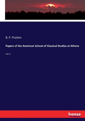 Papers of the American School of Classical Studies at Athens:Vol. V