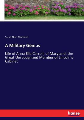 A Military Genius:Life of Anna Ella Carroll, of Maryland, the Great Unrecognized Member of Lincoln