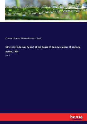 غلاف كتاب Nineteenth Annual Report of the Board of Commissioners of Savings Banks, 1894:Part 2