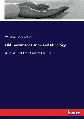 Old Testament Canon and Philology:A Syllabus of Prof. Green