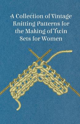 A Collection of Vintage Knitting Patterns for the Making of Twin Sets for Women