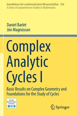 Complex Analytic Cycles I : Basic Results on Complex Geometry and Foundations for the Study of Cycles