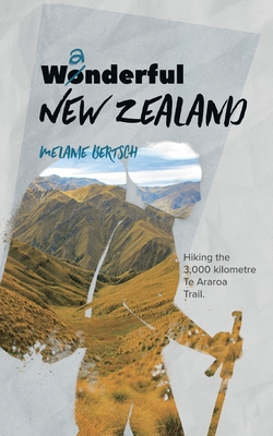 Wanderful New Zealand:Hiking the 3,000 kilometre Te Araroa Trail